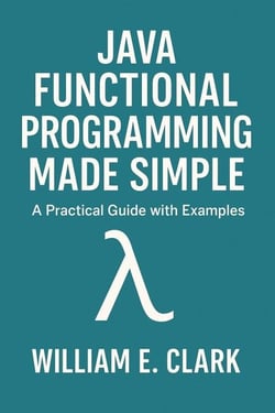 Java Functional Programming Made Simple: A Practical Guide with Examples