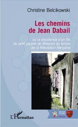 Les chemins de Jean Dabail - Ou la dissidence d'un fils du petit peuple de Mirepoix au temps de la Révolution française