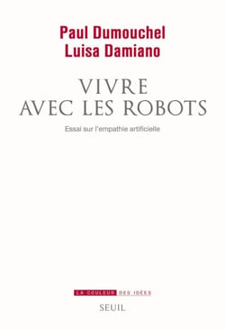 Vivre avec les robots. Essai sur l'empathie artificielle - Essai sur l'empathie artificielle