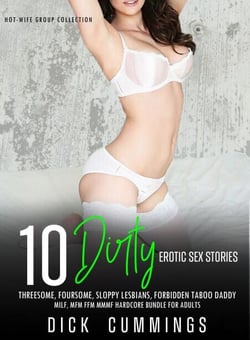 10 Dirty Erotic Sex Stories Threesome, Foursome, Sloppy Lesbians, Forbidden Taboo Daddy, MILF, MFM FFM MMMF Hardcore Bundle for Adults - Hot-wife Group Collection, #1