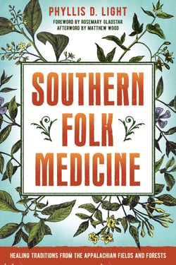 Southern Folk Medicine - Healing Traditions from the Appalachian Fields and Forests