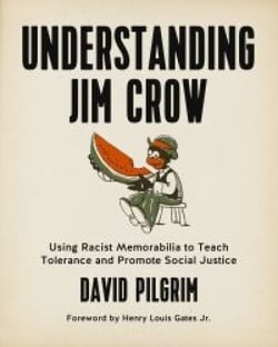 Understanding Jim Crow - Using Racist Memorabilia to Teach Tolerance and Promote Social Justice