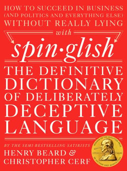 Spinglish - The Definitive Dictionary of Deliberately Deceptive Language