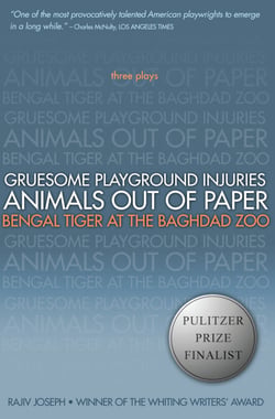 Gruesome Playground Injuries; Animals Out of Paper; Bengal Tiger at the Baghdad Zoo - Three Plays