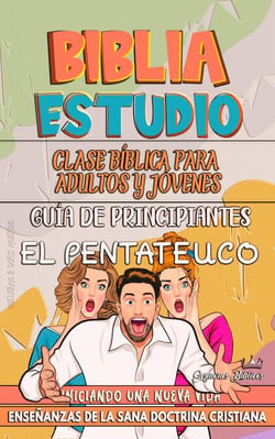 Clase Bíblica para Jóvenes y Adultos: Guía de Principiantes: El Pentateuco - CLASE BÍBLICA DESDE CERO, #1