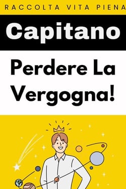 Perdere La Vergogna! - Raccolta Vita Piena, #22
