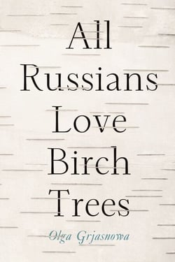 All Russians Love Birch Trees - A Novel
