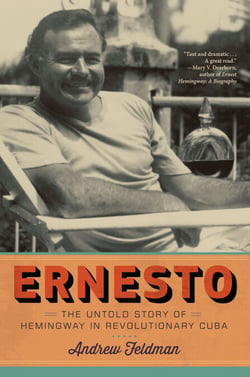 Ernesto - The Untold Story of Hemingway in Revolutionary Cuba