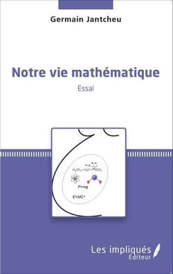 Notre vie mathématique - <em>Essai</em>
