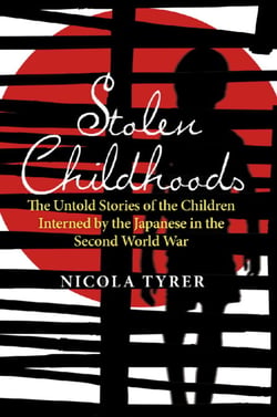 Stolen Childhoods - The Untold Story of the Children Interned by the Japanese in the Second World War