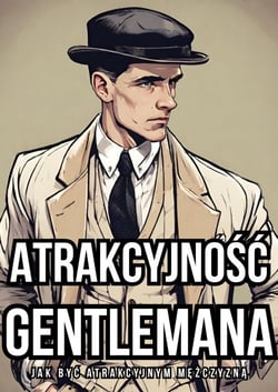 Atrakcyjność Gentlemana: Jak Być Atrakcyjnym Mężczyzną