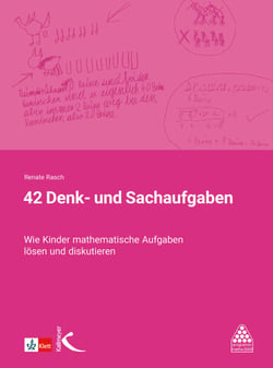 42 Denk- und Sachaufgaben - Wie Kinder mathematische Aufgaben lösen und diskutieren