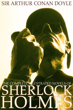 The Complete Illustrated Novels of Sherlock Holmes: A Study in Scarlet, The Sign of the Four, The Hound of the Baskervilles &amp; The Valley of Fear (Engage Books) (Illustrated)