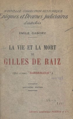 La vie et la mort de Gilles de Raiz - Dit à tort Barbebleue