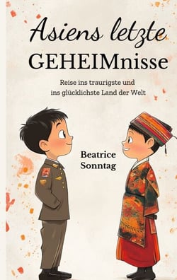 Asiens letzte Geheimnisse - Reise ins traurigste und ins glücklichste Land der Welt