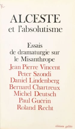 Alceste et l'absolutisme : essais de dramaturgie sur «Le Misanthrope»