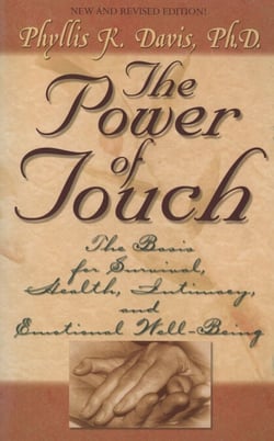 The Power of Touch - The Basis for Survival, Health, Intimacy, and Emotional Well-Being!