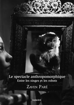 Le spectacle anthropomorphique - Entre les singes et les robots