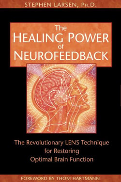 The Healing Power of Neurofeedback - The Revolutionary LENS Technique for Restoring Optimal Brain Function