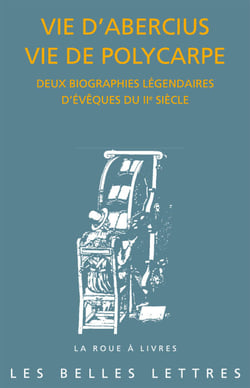 Vie d'Abercius Vie de Polycarpe - Deux biographies légendaires d'évêques du IIe siècle