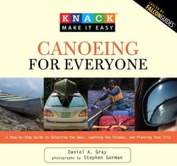 Knack Canoeing for Everyone - A Step-by-Step Guide to Selecting the Gear, Learning the Strokes, and Planning Your Trip