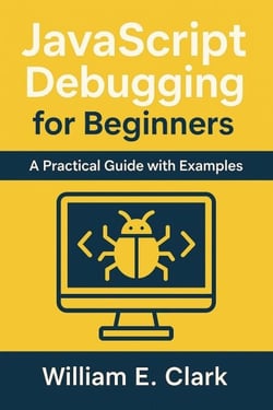 JavaScript Debugging for Beginners: A Practical Guide with Examples