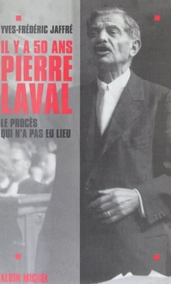 Il y a cinquante ans... Pierre Laval : le procès qui n'a pas eu lieu