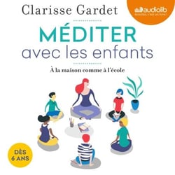 Méditer avec les enfants - Dès 6 ans, à la maison comme à l'école
