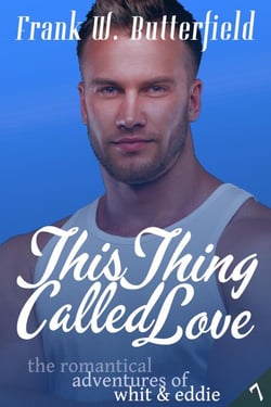 This Thing Called Love - The Romantical Adventures of Whit &amp; Eddie, #7