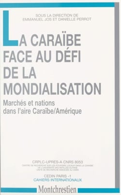 La Caraïbe face au défi de la mondialisation : marchés et nations dans l'aire Caraïbe-Amérique - Actes du Colloque de Schoelcher (Martinique) des 3 et 4 avril 1997