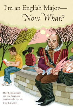 I'm an English Major - Now What? - How English Majors Can Find Happiness, Success, and a Real Job