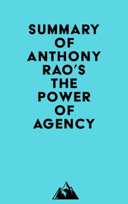 Summary of Anthony Rao's The Power of Agency
