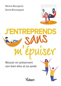 J’entreprends sans m’épuiser - Réussir en préservant son bien-être et sa santé