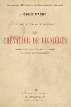 Un ami de Cyrano de Bergerac, le chevalier de Lignières - Plaisante histoire d'un poète libertin, d'après des documents inédits