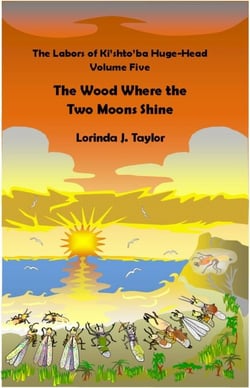 The Labors of Ki'shto'ba Huge-Head: Volume Five: The Wood Where the Two Moons Shine - The Labors of Ki'shto'ba Huge-Head, #5