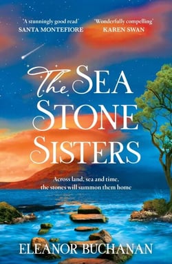 The Sea Stone Sisters - A spellbinding, atmospheric and sweeping epic family saga of love, loss and finding your way home