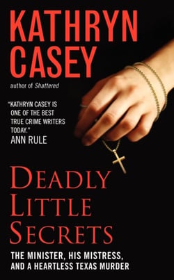 Deadly Little Secrets - The Minister, His Mistress, and a Heartless Texas Murder