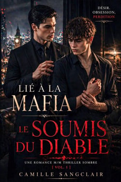 Lié à la Mafia : Le Soumis du Diable — Une Romance M/M Thriller Sombre [Vol. 1] - MAFIA Series 1, #1