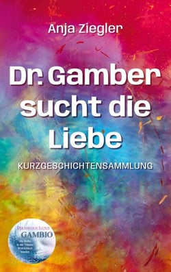Dr. Gamber sucht die Liebe - 18 Kurzgeschichten über Stehauf-Menschen