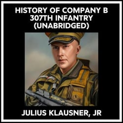 History Of Company B 307th Infantry (Unabridged)