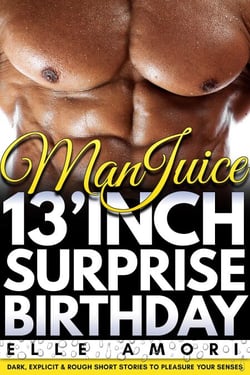 Man Juice: 13 Inch Surprise Birthday Hardcore Gay Sex BDSM Erotica