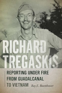 Richard Tregaskis - Reporting under Fire from Guadalcanal to Vietnam