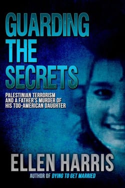 Guarding the Secrets: Palestinian Terrorism and a Father’s Murder of His Too-American Daughter