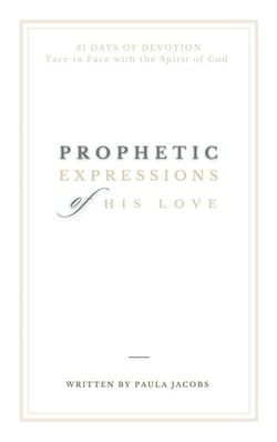 Prophetic Expressions of His Love:  31 Days of Devotion Face to Face with the Spirit of God