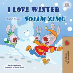 I Love Winter Volim zimu - English Croatian Bilingual Collection