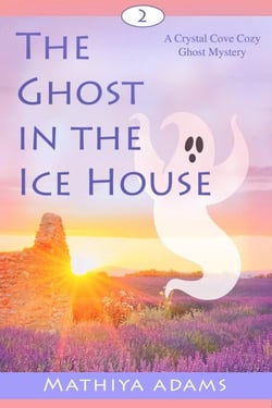 The Ghost in the Ice House - Crystal Cove Cozy Ghost Mysteries, #2