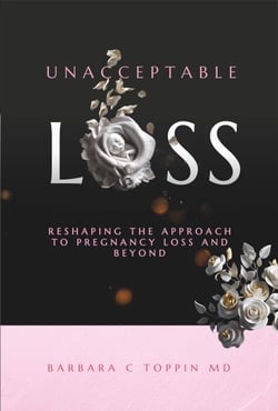 Unacceptable Loss Reshaping The Approach  To Pregnancy Loss And Beyond