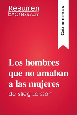 Los hombres que no amaban a las mujeres de Stieg Larsson (Guía de lectura) - Resumen y análisis completo
