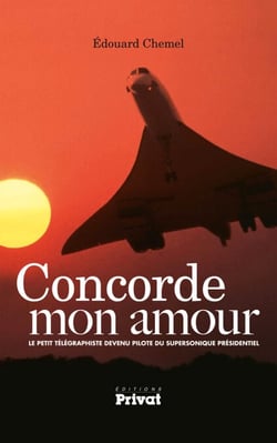 Concorde mon amour - Le petit télégraphiste devenu pilote du supersonique présidentiel
