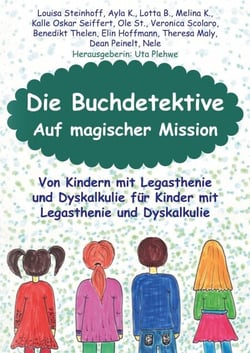 Die Buchdetektive - Auf magischer Mission - Von Kindern mit Legasthenie und Dyskalkulie, für Kinder mit Legasthenie und Dyskalkulie